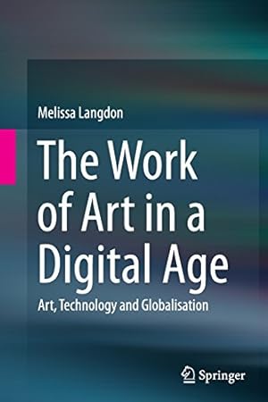 Seller image for The Work of Art in a Digital Age: Art, Technology and Globalisation by Langdon, Melissa [Paperback ] for sale by booksXpress