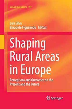 Image du vendeur pour Shaping Rural Areas in Europe: Perceptions and Outcomes on the Present and the Future (GeoJournal Library) [Soft Cover ] mis en vente par booksXpress