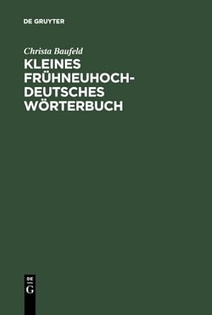 Bild des Verkufers fr Kleines frühneuhochdeutsches Wörterbuch: Lexik aus Dichtung und Fachliteratur des Frühneuhochdeutschen by Baufeld, Christa [Print on Demand (Hardcover) ] zum Verkauf von booksXpress