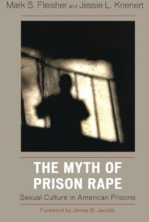 Immagine del venditore per The Myth of Prison Rape: Sexual Culture in American Prisons by Mark S. Fleisher, Jessie L. Krienert [Paperback ] venduto da booksXpress