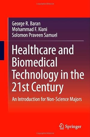 Seller image for Healthcare and Biomedical Technology in the 21st Century: An Introduction for Non-Science Majors by George R. Baran, Mohammad F. Kiani, Solomon Praveen Samuel [Paperback ] for sale by booksXpress