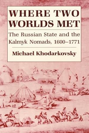 Seller image for Where Two Worlds Met: The Russian State and the Kalmyk Nomads, 16001771 by Khodarkovsky, Michael [Hardcover ] for sale by booksXpress