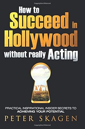 Seller image for How to Succeed in Hollywood without really Acting: Practical inspirational insider secrets to achieving your potential by Skagen, Peter Donald [Paperback ] for sale by booksXpress