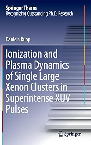 Image du vendeur pour Ionization and Plasma Dynamics of Single Large Xenon Clusters in Superintense XUV Pulses (Springer Theses) by Rupp, Daniela [Hardcover ] mis en vente par booksXpress