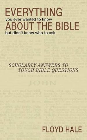 Imagen del vendedor de Everything You Ever Wanted to Know About the Bible But Didn't Know Who to Ask by Hale, Floyd [Hardcover ] a la venta por booksXpress