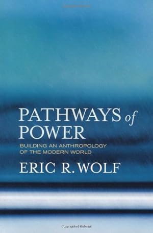 Image du vendeur pour Pathways of Power: Building an Anthropology of the Modern World by Wolf, Eric R., Silverman, Sydel [Paperback ] mis en vente par booksXpress