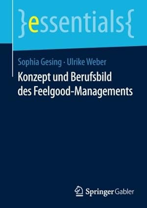 Seller image for Konzept und Berufsbild des Feelgood-Managements (essentials) (German Edition) by Gesing, Sophia, Weber, Ulrike [Paperback ] for sale by booksXpress