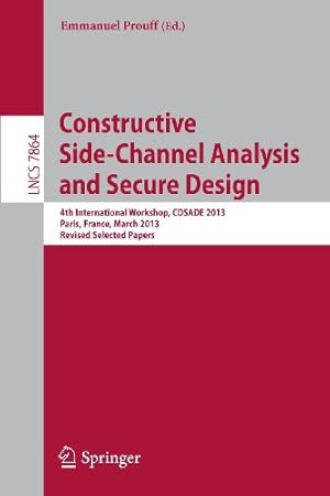 Seller image for Constructive Side-Channel Analysis and Secure Design: 4th International Workshop, COSADE 2013, Paris, France, March 6-8, 2013, Revised Selected Papers (Lecture Notes in Computer Science) [Paperback ] for sale by booksXpress