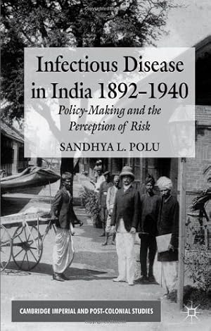 Seller image for Infectious Disease in India, 1892-1940: Policy-Making and the Perception of Risk (Cambridge Imperial and Post-Colonial Studies Series) by Polu, Sandhya L. [Hardcover ] for sale by booksXpress