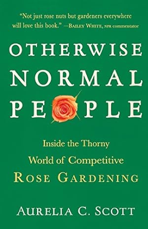 Seller image for Otherwise Normal People: Inside the Thorny World of Competitive Rose Gardening by Scott, Aurelia C. [Paperback ] for sale by booksXpress