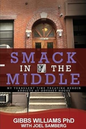 Seller image for Smack In The Middle: My Turbulent Time Treating Heroin Addicts at Odyssey House [Soft Cover ] for sale by booksXpress