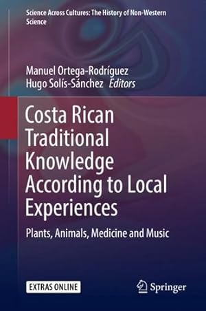 Bild des Verkufers fr Costa Rican Traditional Knowledge According to Local Experiences: Plants, Animals, Medicine and Music (Science Across Cultures: The History of Non-Western Science) [Hardcover ] zum Verkauf von booksXpress