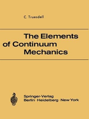Imagen del vendedor de The Elements of Continuum Mechanics: Lectures given in August - September 1965 for the Department of Mechanical and Aerospace Engineering Syracuse University Syracuse, New York by Truesdell, C. [Paperback ] a la venta por booksXpress