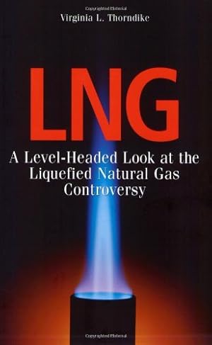 Seller image for LNG: A Level-Headed Look at the Liquefied Natural Gas Controversy by Thorndike, Virginia L. [Paperback ] for sale by booksXpress