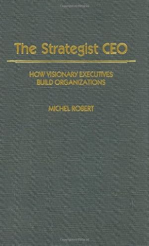 Seller image for The Strategist CEO: How Visionary Executives Build Organizations by Robert, Michel [Hardcover ] for sale by booksXpress