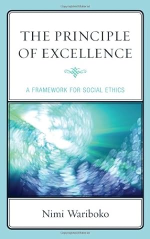Seller image for The Principle of Excellence: A Framework for Social Ethics by Wariboko PhD, Nimi [Hardcover ] for sale by booksXpress