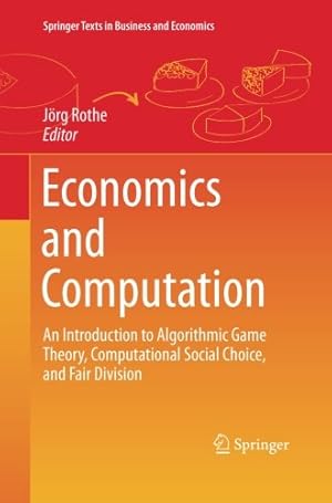 Immagine del venditore per Economics and Computation: An Introduction to Algorithmic Game Theory, Computational Social Choice, and Fair Division (Springer Texts in Business and Economics) [Paperback ] venduto da booksXpress