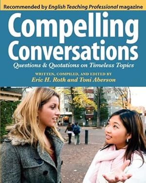 Seller image for Compelling Conversations: Questions and Quotations on Timeless Topics by Roth, Eric Hermann, Aberson, Toni W. [Paperback ] for sale by booksXpress
