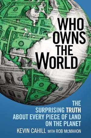 Bild des Verkufers fr Who Owns the World: The Surprising Truth About Every Piece of Land on the Planet by Cahill, Kevin [Paperback ] zum Verkauf von booksXpress