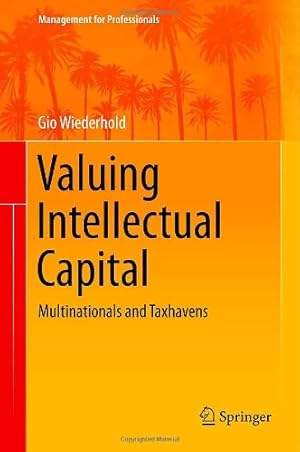 Seller image for Valuing Intellectual Capital: Multinationals and Taxhavens (Management for Professionals) by Wiederhold, Gio [Hardcover ] for sale by booksXpress