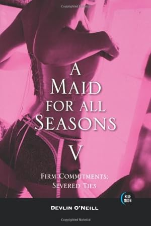 Bild des Verkufers fr A Maid for All Seasons, Volume 5: Firm Commitments: Severed Ties by O'Neill, Devlin [Paperback ] zum Verkauf von booksXpress