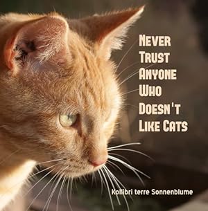 Seller image for Never Trust Anyone Who Doesn't Like Cats by Sonnenblume, Kollibri T [Paperback ] for sale by booksXpress