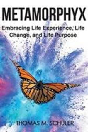 Seller image for Metamorphyx: Embracing Life Experience, Life Change and Life Purpose by Schuler, Thomas M [Paperback ] for sale by booksXpress