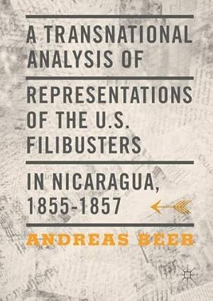 Seller image for A Transnational Analysis of Representations of the US Filibusters in Nicaragua, 1855-1857 by Beer, Andreas [Hardcover ] for sale by booksXpress