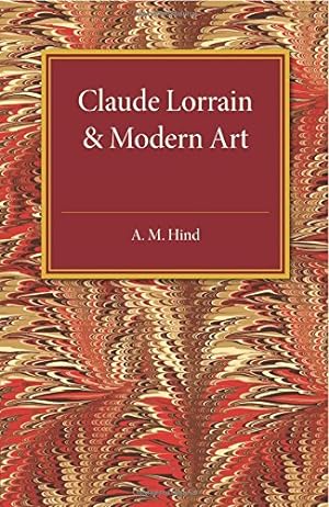 Image du vendeur pour Claude Lorrain and Modern Art: The Rede Lecture MCMXXVI by Hind, A. M. [Paperback ] mis en vente par booksXpress