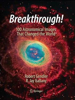 Seller image for Breakthrough!: 100 Astronomical Images That Changed the World by Gendler, Robert [Paperback ] for sale by booksXpress