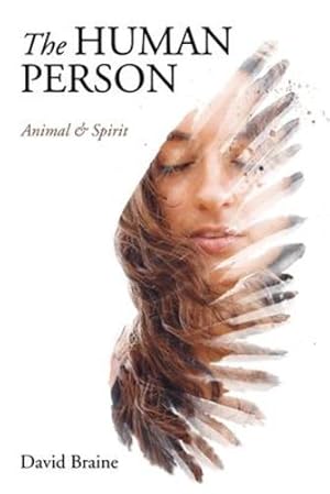 Imagen del vendedor de The Human Person: Animal and Spirit by Braine, David [Hardcover ] a la venta por booksXpress