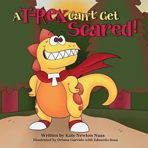 Seller image for A T Rex Can't Get Scared by Naas, Katy Newton, Sosa, Eduardo [Paperback ] for sale by booksXpress