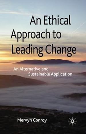 Immagine del venditore per An Ethical Approach to Leading Change: An Alternative and Sustainable Application by Conroy, M. [Paperback ] venduto da booksXpress
