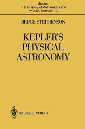 Seller image for Keplers Physical Astronomy (Studies in the History of Mathematics and Physical Sciences) by Stephenson, Bruce [Paperback ] for sale by booksXpress