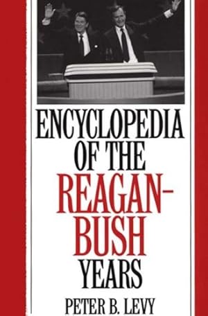 Seller image for Encyclopedia of the Reagan-Bush Years by Levy, Peter B. [Hardcover ] for sale by booksXpress