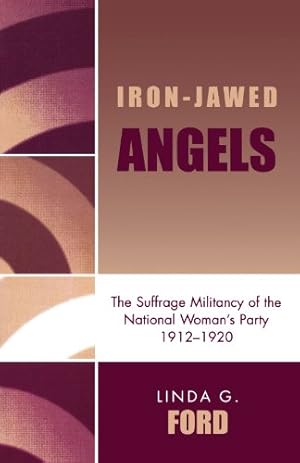 Immagine del venditore per Iron-Jawed Angels: The Suffrage Militancy of the National Woman's Party, 1912-1920 by Ford, Linda G. [Paperback ] venduto da booksXpress
