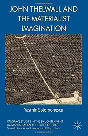 Seller image for John Thelwall and the Materialist Imagination (Palgrave Studies in the Enlightenment, Romanticism and Cultures of Print) by Solomonescu, Yasmin [Hardcover ] for sale by booksXpress