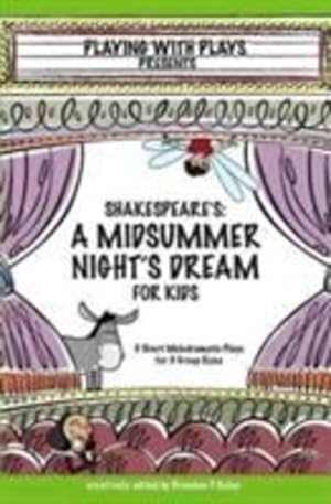 Imagen del vendedor de Shakespeare's a Midsummer Night's Dream for Kids: 3 Short Melodramatic Plays for 3 Group Sizes (Playing with Plays) by Kelso, Brendan P [Paperback ] a la venta por booksXpress