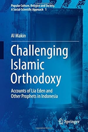 Bild des Verkufers fr Challenging Islamic Orthodoxy: Accounts of Lia Eden and Other Prophets in Indonesia (Popular Culture, Religion and Society. A Social-Scientific Approach) by Makin, Al [Hardcover ] zum Verkauf von booksXpress