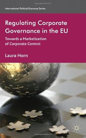 Immagine del venditore per Regulating Corporate Governance in the EU: Towards a Marketization of Corporate Control (International Political Economy Series) by Horn, Laura [Hardcover ] venduto da booksXpress