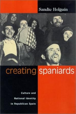 Image du vendeur pour Creating Spaniards: Culture and National Identity in Republican Spain by Holguin, Sandie [Paperback ] mis en vente par booksXpress