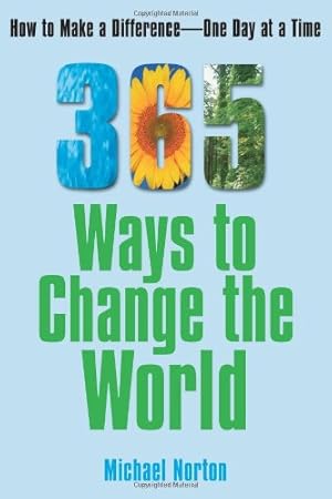 Seller image for 365 Ways To Change the World: How to Make a Difference-- One Day at a Time by Norton, Michael [Paperback ] for sale by booksXpress