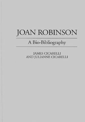 Seller image for Joan Robinson: A Bio-Bibliography (Bio-Bibliographies in Economics) by Cicarelli, James, Cicarelli, Julianne [Hardcover ] for sale by booksXpress