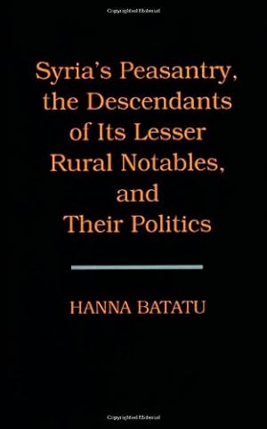 Seller image for Syria's Peasantry, the Descendants of Its Lesser Rural Notables, and Their Politics by Batatu, Hanna [Hardcover ] for sale by booksXpress