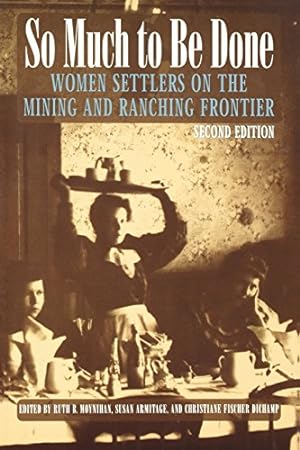 Seller image for So Much to Be Done: Women Settlers on the Mining and Ranching Frontier, 2nd Edition (Women in the West) [Paperback ] for sale by booksXpress