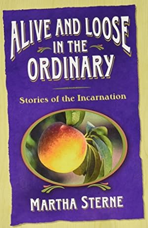 Bild des Verkufers fr Alive and Loose in the Ordinary: Stories of the Incarnation by Sterne, Martha [Paperback ] zum Verkauf von booksXpress