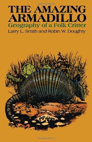 Seller image for The Amazing Armadillo: Geography of a Folk Critter by Smith, Larry L., Doughty, Robin W. [Paperback ] for sale by booksXpress