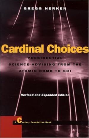 Image du vendeur pour Cardinal Choices: Presidential Science Advising from the Atomic Bomb to SDI. Revised and Expanded Edition (Stanford Nuclear Age Series) by Herken, Gregg, Leone, Richard C. [Paperback ] mis en vente par booksXpress