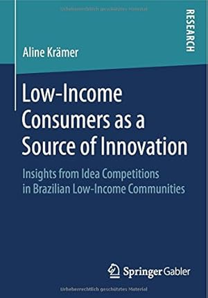 Seller image for Low-Income Consumers as a Source of Innovation: Insights from Idea Competitions in Brazilian Low-Income Communities by Krämer, Aline [Paperback ] for sale by booksXpress