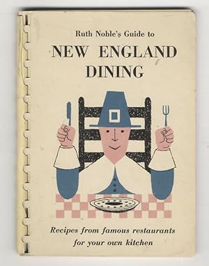 Ruth Noble's Guide to New England Dining. Recipes from famous restaurants for your own kitchen.